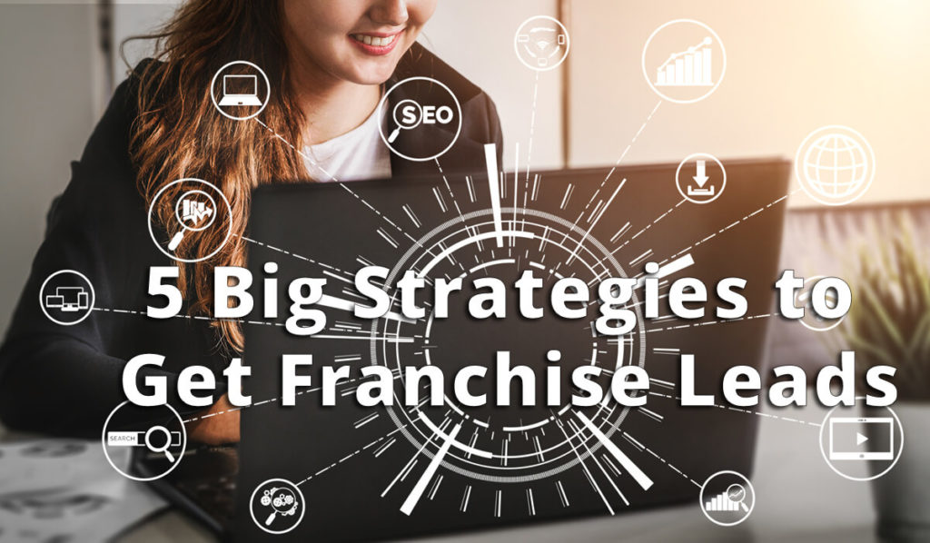 5 Big Strategies to Get Franchise Leads 9 how-to-get-franchise-leads